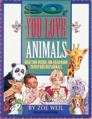 So, You Love Animals: An Action-Packed, Fun-Fil... 1881699013 Book Cover