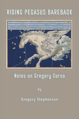 Riding Pegasus Bareback: Notes on Gregory Corso 8797437506 Book Cover