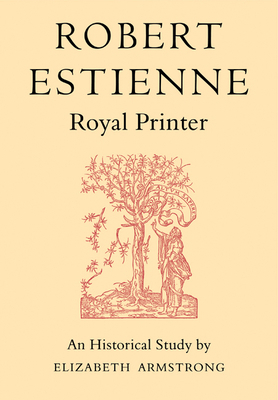 Robert Estienne, Royal Printer: An Historical S... 0521170664 Book Cover
