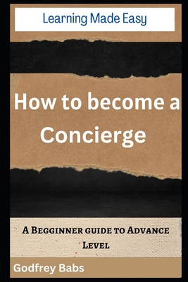 Learning Made Easy: How to become a Concierge: ... B0CZ4G4177 Book Cover