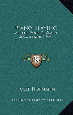Piano Playing: A Little Book Of Simple Suggesti... 1169127274 Book Cover