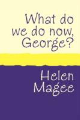 What do we do Now George? large print [Large Print] 1905665679 Book Cover