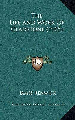 The Life And Work Of Gladstone (1905) 1166347443 Book Cover