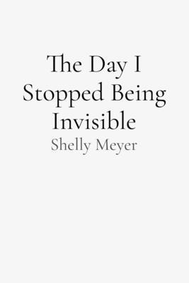 The Day I Stopped Being Invisible B0H4X9PH7S Book Cover