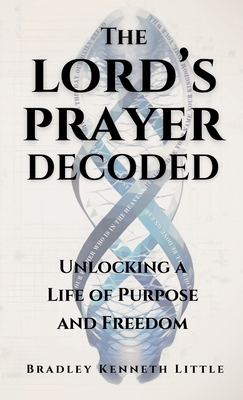 The Lord's Prayer Decoded: Unlocking a Life of ... B0F4HSLZVF Book Cover