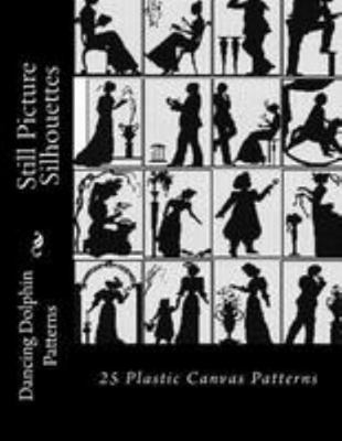 Still Picture Silhouettes: 25 Plastic Canvas Pa... 1983584347 Book Cover