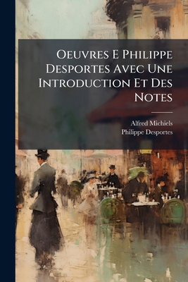 Oeuvres E Philippe Desportes Avec Une Introduct... [French] 1023743019 Book Cover