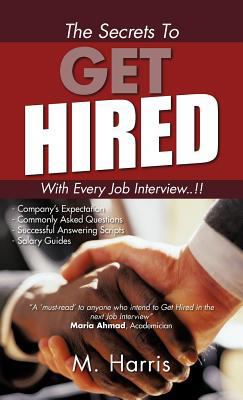 The Secrets to Get Hired - With Every Job Inter... 1466930586 Book Cover