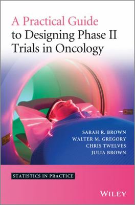 A Practical Guide to Designing Phase II Trials ... 1118570901 Book Cover