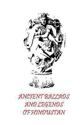 Ancient Ballads And Legends Of Hindustan 147764640X Book Cover