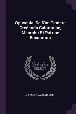 Opuscula, De Non Temere Credendo Calumniae, Mac... 1378524683 Book Cover