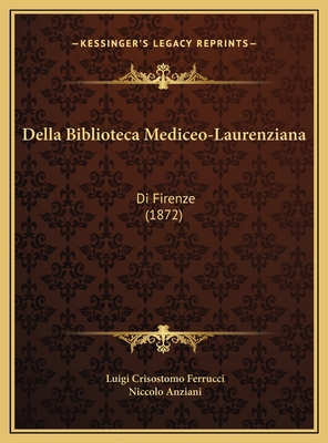 Della Biblioteca Mediceo-Laurenziana: Di Firenz... [Italian] 1169599435 Book Cover