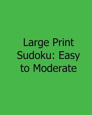 Large Print Sudoku: Easy to Moderate: Fun, Larg... [Large Print] 1482543753 Book Cover