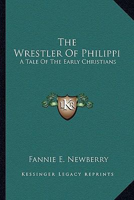 The Wrestler Of Philippi: A Tale Of The Early C... 1163605921 Book Cover