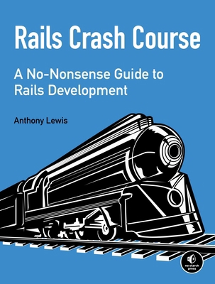 Rails Crash Course: A No-Nonsense Guide to Rail... 1593275722 Book Cover