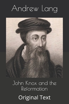 John Knox and the Reformation: Original Text B086FX8QH2 Book Cover