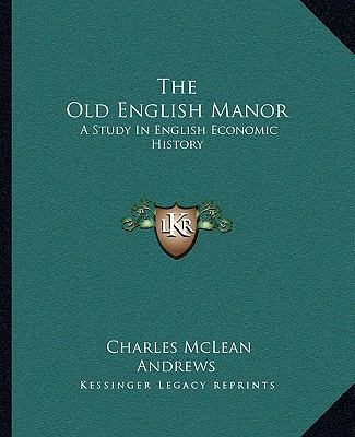 The Old English Manor: A Study In English Econo... 1163100242 Book Cover