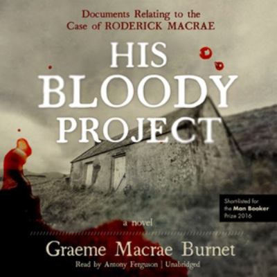 His Bloody Project Lib/E: Documents Relating to... 1441730486 Book Cover