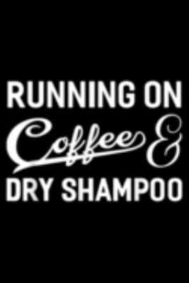 Paperback Running on Coffee & Dry Shampoo : Running on Coffee and Dry Shampoo Funny for Runner Journal/Notebook Blank Lined Ruled 6x9 100 Pages Book