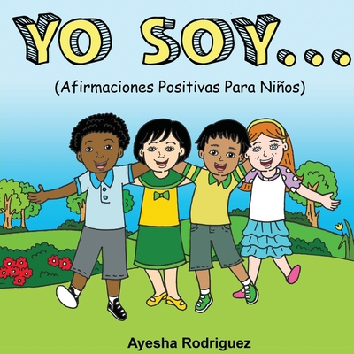 Yo Soy..: Afirmaciones Positivas Para Niños [Spanish] 179232149X Book Cover