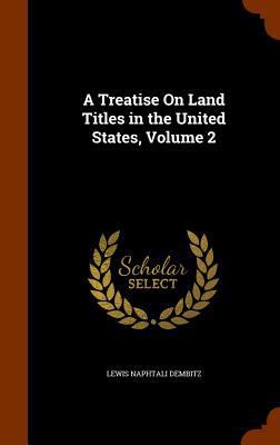 A Treatise On Land Titles in the United States,... 1343774764 Book Cover