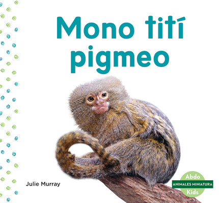 Mono Titi Pigmeo (Pygmy Marmoset) [Spanish] 1098204220 Book Cover