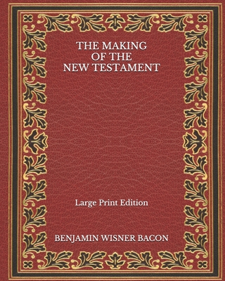 The Making of the New Testament - Large Print E... B08NRZGDLZ Book Cover