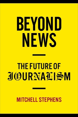 Beyond News: The Future of Journalism 0231159382 Book Cover