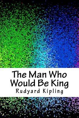 The Man Who Would Be King 1986567788 Book Cover