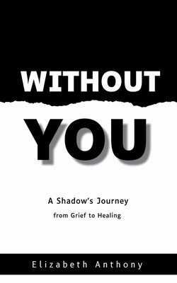 Without You A Shadow's Journey from Grief to He... 9375100529 Book Cover