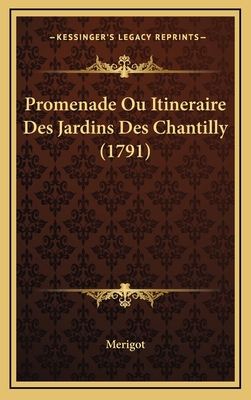 Promenade Ou Itineraire Des Jardins Des Chantil... [French] 1166215725 Book Cover