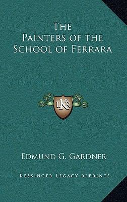 The Painters of the School of Ferrara 1163216852 Book Cover