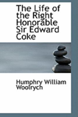 The Life of the Right Honorable Sir Edward Coke 0554851997 Book Cover