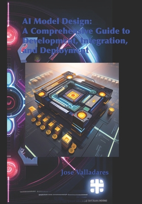 AI Model Design: A Comprehensive Guide to Devel... B0C8782TS8 Book Cover