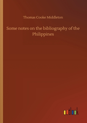 Some notes on the bibliography of the Philippines 3752414952 Book Cover