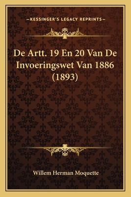 De Artt. 19 En 20 Van De Invoeringswet Van 1886... [Dutch] 1166715205 Book Cover