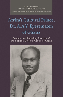 Africa's Cultural Prince, Dr. A.A.Y. Kyerematen... 0761873864 Book Cover