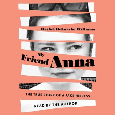 My Friend Anna: The True Story of a Fake Heiress 1508298645 Book Cover