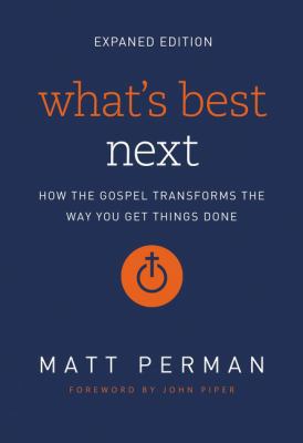 What's Best Next: How the Gospel Transforms the... 0310533988 Book Cover