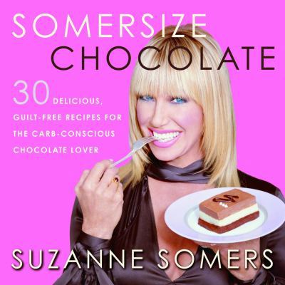 Somersize Chocolate : 30 Delicious, Guilt-Free ... 1400053293 Book Cover