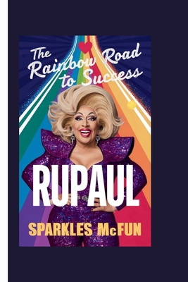 Rupaul: The Rainbow Road to Success            Book Cover