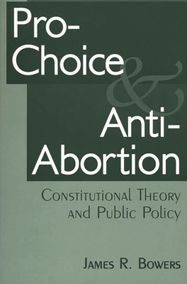 Pro-Choice and Anti-Abortion: Constitutional Th... 0275959643 Book Cover