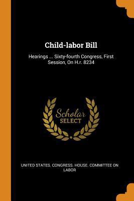 Child-labor Bill: Hearings ... Sixty-fourth Con... 0343419130 Book Cover