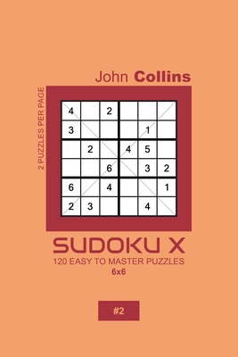 Sudoku X - 120 Easy To Master Puzzles 6x6 - 2 1658722434 Book Cover
