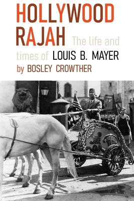 Hollywood Rajah: The Life and Times of Louis B.... 1961301008 Book Cover