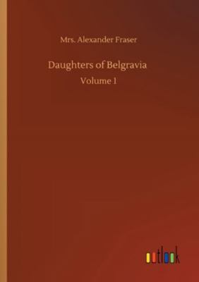 Daughters of Belgravia: Volume 1 3752348607 Book Cover