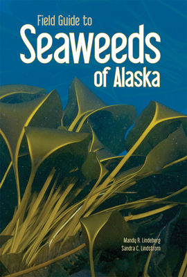 Field Guide to Seaweeds of Alaska 1566121566 Book Cover
