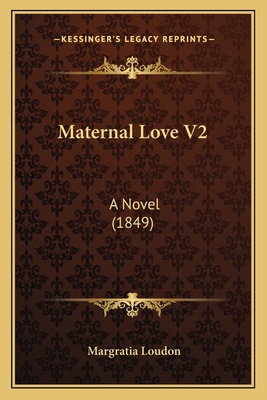 Maternal Love V2: A Novel (1849) 1165490773 Book Cover
