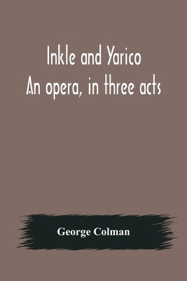 Inkle and Yarico; An opera, in three acts 9356570450 Book Cover