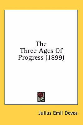 The Three Ages Of Progress (1899) 1436660785 Book Cover